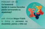 grafică a unuor persoane ce se țin de mână, în cerc. Textul spune: "PODCAST | EP. 03: Ce înseamnă Sprijin în Luarea Deciziilor pentru persoanele cu dizabilități? psih. clinician Mugur Frățilă în dialog cu persoane cu dizabilități, părinți și ONG-iști