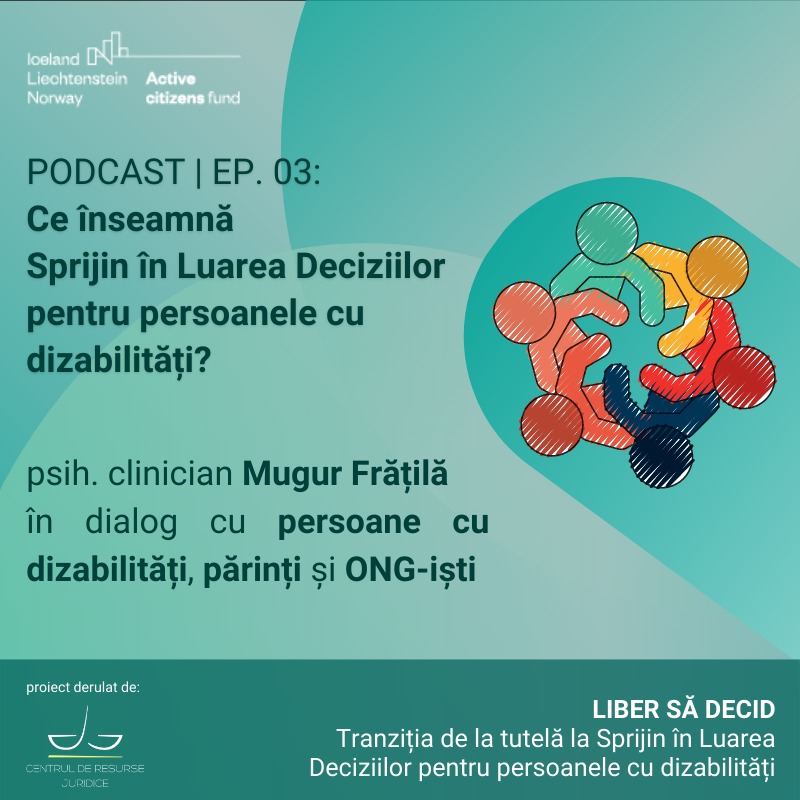 grafică a unuor persoane ce se țin de mână, în cerc. Textul spune: "PODCAST | EP. 03: Ce înseamnă Sprijin în Luarea Deciziilor pentru persoanele cu dizabilități? psih. clinician Mugur Frățilă în dialog cu persoane cu dizabilități, părinți și ONG-iști